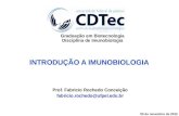 INTRODUÇÃO A IMUNOBIOLOGIA Prof. Fabricio Rochedo Conceição fabricio.rochedo@ufpel.edu.br 05 de novembro de 2012 Graduação em Biotecnologia Disciplina.