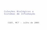 Coleções Biológicas e Sistemas de Informação CGEE, MCT – Julho de 2005.