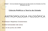 UNIJUÍ – Universidade Regional do Noroeste do Estado do Rio Grande do Sul Ciência Política e Teoria do Estado ANTROPOLOGIA FILOSÓFICA ´ Professor Dejalma.