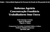 Unijui – Universidade Regional do Noroeste do Estado do Rio grande do Sul Reforma Agrária Concentração Fundiária Trabalhadores Sem-Terra Pedro Henrique.