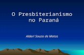 O Presbiterianismo no Paraná Alderi Souza de Matos.