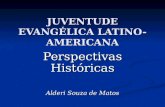 JUVENTUDE EVANGÉLICA LATINO-AMERICANA Perspectivas Históricas Alderi Souza de Matos.