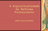 A Espiritualidade da Reforma Protestante Alderi Souza de Matos.