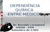 UNIADUNIADUNIADUNIAD UNIADUNIADUNIADUNIAD DEPENDÊNCIA QUÍMICA ENTRE MÉDICOS Prof. Dr. Ronaldo Laranjeira UNIAD - EPM Setembro de 2.002.