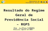 Resultado do Regime Geral de Previdência Social – RGPS Em Julho/2009 Ministério da Previdência Social Brasília, agosto de 2009.