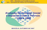 MPS – Ministério da Previdência Social SPS – Secretaria de Políticas de Previdência Social Evolução da Proteção Social e Impactos sobre a Pobreza – 1992.