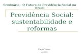 Previdência Social: sustentabilidade e reformas Paulo Tafner Mar/2011 Seminário - O Futuro da Previdência Social no Brasil.