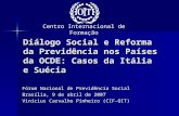 Diálogo Social e Reforma da Previdência nos Países da OCDE: Casos da Itália e Suécia Fórum Nacional de Previdência Social Brasília, 9 de abril de 2007.