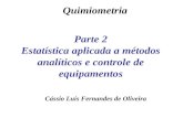 Parte 2 Estatística aplicada a métodos analíticos e controle de equipamentos Cássio Luís Fernandes de Oliveira Quimiometria.
