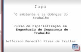 Capa O ambiente e as doenças do trabalho Curso de Especialização em Engenharia de Segurança do Trabalho Jefferson Benedito Pires de Freitas.
