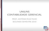 UNILINS CONTABILIDADE GERENCIAL PROF: ANTÔNIO RUIZ FILHO SEGUNDO SEMESTRE 2010.