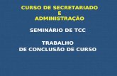 CURSO DE SECRETARIADO E ADMINISTRAÇÃO SEMINÁRIO DE TCC TRABALHO DE CONCLUSÃO DE CURSO.