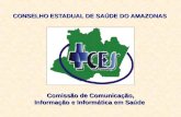 CONSELHO ESTADUAL DE SAÚDE DO AMAZONAS Comissão de Comunicação, Informação e Informática em Saúde.