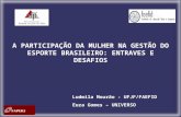 A PARTICIPAÇÃO DA MULHER NA GESTÃO DO ESPORTE BRASILEIRO: ENTRAVES E DESAFIOS Ludmila Mourão - UFJF/FAEFID Euza Gomes – UNIVERSO.