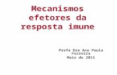 Mecanismos efetores da resposta imune Profa Dra Ana Paula Ferreira Maio de 2011.