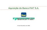 Aquisição do Banco FIAT S.A. 05 de Dezembro de 2002.