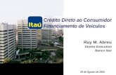 0 Crédito Direto ao Consumidor Financiamento de Veículos 25 de Agosto de 2003 Ruy M. Abreu Diretor Executivo Banco Itaú