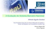 A Evolução do Sistema Bancário Nacional Porto Alegre-RS 22 de Agosto Alfredo Egydio Setubal _____________________________________________ Vice-Presidente.