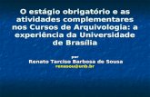 O estágio obrigatório e as atividades complementares nos Cursos de Arquivologia: a experiência da Universidade de Brasília por Renato Tarciso Barbosa de.