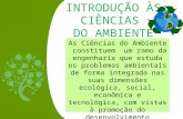 As Ciências do Ambiente constituem um ramo da engenharia que estuda os problemas ambientais de forma integrada nas suas dimensões ecológica, social, econômica.