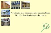 Avaliação dos componentes curriculares 2011.1: Satisfação dos discentes.