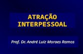 ATRAÇÃO INTERPESSOAL Prof. Dr. André Luiz Moraes Ramos.
