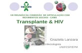 VIII REUNIÃO DA COMISSÃO DE ARTICULAÇÃO COM MOVIMENTOS SOCIAIS - CAMS Transplante & HIV Graziela Lanzara Médica Infectologista UNIFESP/EPM.