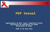 PEP Sexual Departamento de DST, Aids e Hepatites Virais Secretaria de Vigilância em Saúde Ministério da Saúde CAMS 13 de maio 2011.
