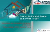 Fundação Estatal Saúde da Família - FESF Seminário do Conselho Municipal de Saúde Porto Alegre 23 de agosto 2008.