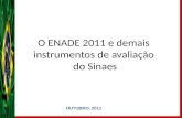 O ENADE 2011 e demais instrumentos de avaliação do Sinaes OUTUBRO, 2011.