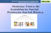 Ministério do Desenvolvimento Social e Combate à Fome Secretaria Nacional de Assistência Social Sistema Único de Assistência Social Proteção Social Básica.