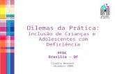 Dilemas da Prática: Inclusão de Crianças e Adolescentes com Deficiência PFDC Brasília - DF Claudia Werneck dezembro 2008.