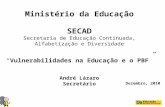 Ministério da Educação SECAD Secretaria de Educação Continuada, Alfabetização e Diversidade Vulnerabilidades na Educação e o PBF André Lázaro Secretário.