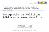 Ministério do Desenvolvimento Social e Combate à fome Integração de Políticas Públicas e seus desafios Rômulo Paes Secretário Executivo Brasília, 8 de.