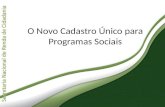 O Novo Cadastro Único para Programas Sociais. É um instrumento de identificação e caracterização s ocioeconômica das famílias brasileiras de baixa renda: