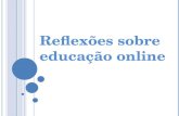Reflexões sobre educação online. Cenário Curso de Formação de Tutores em EAD UFBA/ISP (2004 – 2008) Intercâmbio e trocas nos fóruns de um grupo de professores.