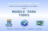 Projeto EAD-CPD MOODLE UFBA MOODLE PARA TODOS Seminario Interativo Ensino, Pesquisa e Extensão Centro de Processamento de Dados - UFBA.