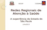 Redes Regionais de Atenção à Saúde A experiência do Estado de São Paulo julho/2013 SES/SPCOSEMS/SP SES/SP COSEMS/SP.