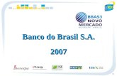 1 Banco do Brasil S.A. 2007. 2 Economia 18,0 5,7 2005 11,3 4,5 2007 13,3 3,1 2006 17,8 7,6 2004 Selic Taxa - % Inflação IPCA 16,5 9,3 2003.