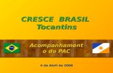 CRESCE BRASIL Tocantins Acompanhamento do PAC 4 de Abril de 2008.
