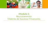 Modulo 5 Recrutamento História de Sucesso Financeiro.