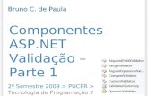 Componentes ASP.NET Validação – Parte 1 2º Semestre 2009 > PUCPR > Tecnologia de Programação 2 Bruno C. de Paula.