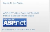 ASP.NET Ajax Control Toolkit Passo a passo Instalação 1º Semestre 2010 > PUCPR > BSI Bruno C. de Paula.