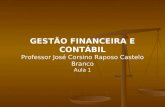 GESTÃO FINANCEIRA E CONTÁBIL Professor José Corsino Raposo Castelo Branco Aula 1.