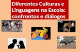 Diferentes Culturas e Linguagens na Escola: confrontos e diálogos.