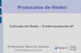 Protocolos de Redes Professora Marcela Santos marcela@edu.estacio.br Camada de Rede – Endereçamento IP.
