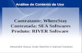 Contratante: WhereStay Contratada: SEA Softwares Produto: RIVER Software Análise de Contexto de Uso Alexandre Souza, Euler Marinho e Samuel Cardoso.