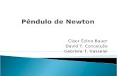 Claor Édino Bauer David T. Conceição Gabriela T. Vasselai Pêndulo de Newton.