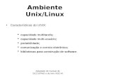 GRC - Gerência de Recursos Computacionais Adaptado do manual do DCC/UFMG e do livro ASO-M Ambiente Unix/Linux Características do UNIX: capacidade multitarefa;
