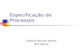 Especificação de Processos Eveline Alonso Veloso PUC-Minas.